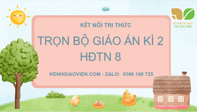 Trọn bộ giáo án word powerpoint kì 2 hoạt động trải nghiệm 8 kết nối tri thức