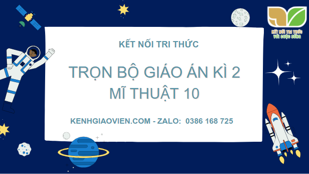 Trọn bộ giáo án word powerpoint kì 2 mĩ thuật 10 kết nối tri thức