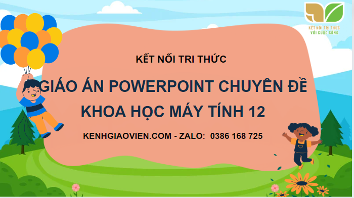 Giáo án Powerpoint chuyên đề Tin học 12 - Định hướng Khoa học máy tính kết nối tri thức