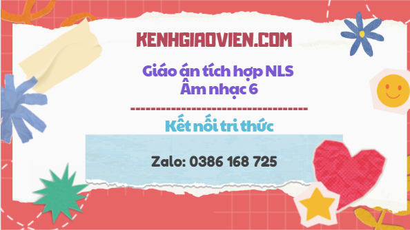 Giáo án tích hợp NLS Âm nhạc 6 kết nối tri thức