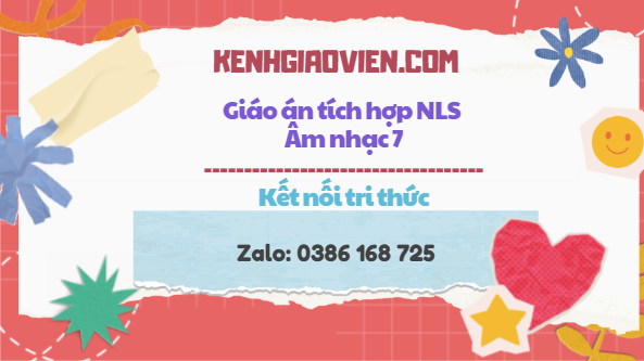 Giáo án tích hợp NLS Âm nhạc 7 kết nối tri thức