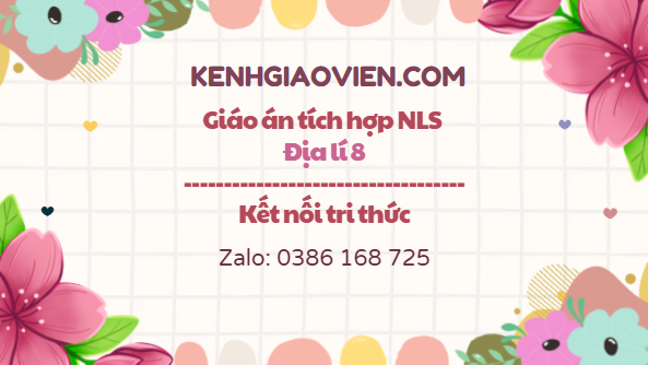 Giáo án tích hợp NLS Địa lí 8 kết nối tri thức