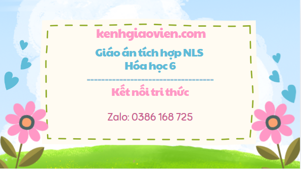 Giáo án tích hợp NLS Hoá học 6 kết nối tri thức
