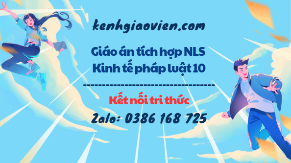 Giáo án tích hợp NLS Kinh tế pháp luật 10 kết nối tri thức