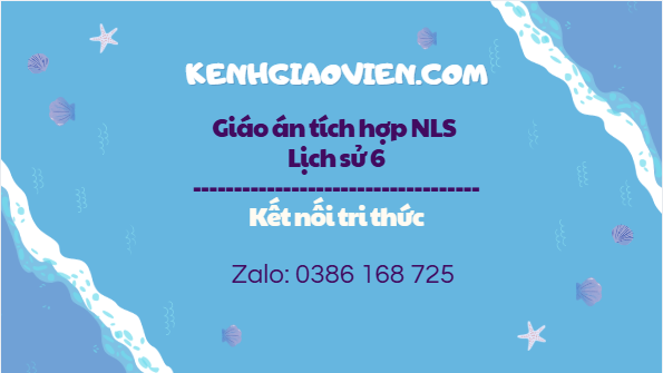 Giáo án tích hợp NLS Lịch sử 6 kết nối tri thức
