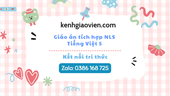 Giáo án tích hợp NLS Tiếng Việt 5 kết nối tri thức