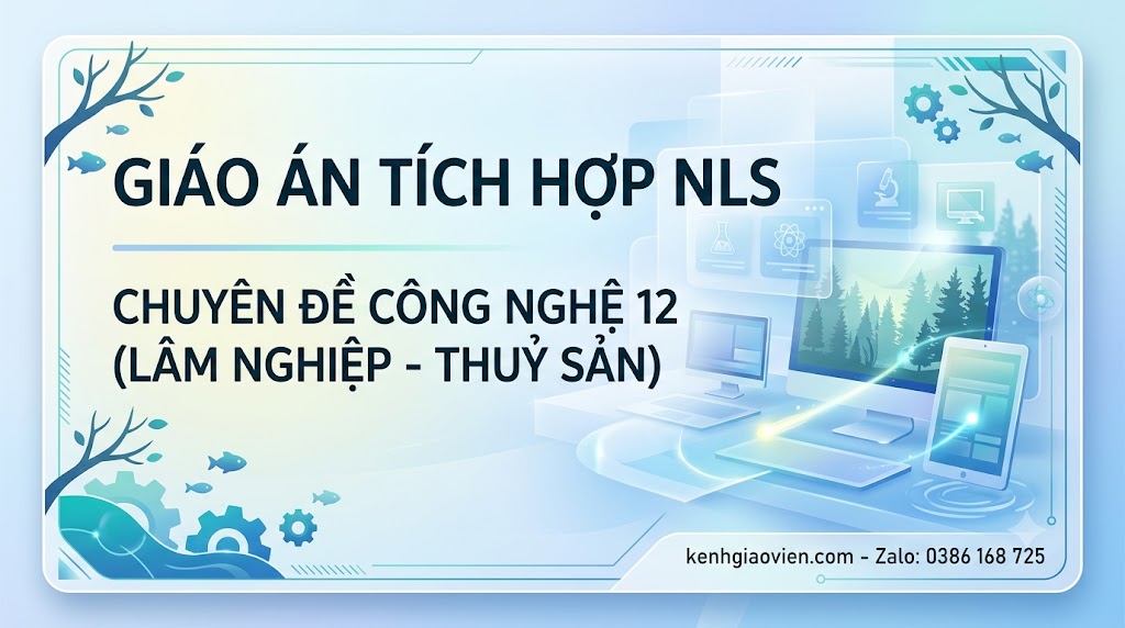 Giáo án tích hợp NLS chuyên đề Công nghệ 12 Lâm nghiệp Thuỷ sản