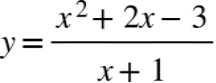 Title: y equals fraction numerator x squared plus 2 x minus 3 over denominator x plus 1 end fraction - Description: {"mathml":"<math style=\"font-family:stix;font-size:16px;\" xmlns=\"http://www.w3.org/1998/Math/MathML\"></span><mstyle mathsize=\"16px\"><mi>y</mi><mo>=</mo><mfrac><mrow><msup><mi>x</mi><mn>2</mn></msup><mo>+</mo><mn>2</mn><mi>x</mi><mo>&#x2212;</mo><mn>3</mn></mrow><mrow><mi>x</mi><mo>+</mo><mn>1</mn></mrow></mfrac></mstyle></math>","origin":"MathType for Microsoft Add-in"}