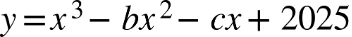 Title: y equals x cubed minus b x squared minus c x plus 2025 - Description: {"mathml":"<math style=\"font-family:stix;font-size:16px;\" xmlns=\"http://www.w3.org/1998/Math/MathML\"></span><mstyle mathsize=\"16px\"><mi>y</mi><mo>=</mo><msup><mi>x</mi><mn>3</mn></msup><mo>&#x2212;</mo><mi>b</mi><msup><mi>x</mi><mn>2</mn></msup><mo>&#x2212;</mo><mi>c</mi><mi>x</mi><mo>+</mo><mn>2025</mn></mstyle></math>","origin":"MathType for Microsoft Add-in"}