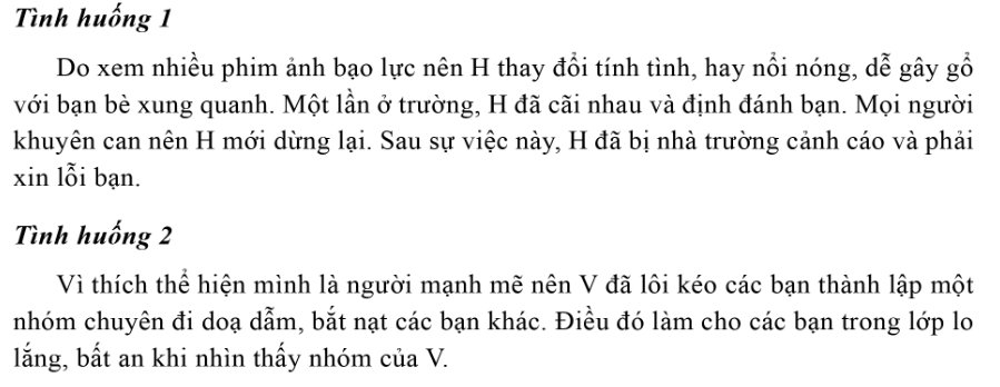 PHIẾU HỌC TẬP 1BÀI 7: PHÒNG, CHỐNG BẠO LỰC HỌC ĐƯỜNGEm hãy nêu một số biểu hiện của bạo lực học đường?.............................................................................................................................................................................................................................................................................................................................................................................................................….......................................................................................................................................Những nguyên nhân nào gây lên bạo lực học đường?.............................................................................................................................................................................................................................................................................................................................................................................................................….......................................................................................................................................Hậu quả của bạo lực học đường đem lại là gì?.............................................................................................................................................................................................................................................................................................................................................................................................................….......................................................................................................................................Đọc hai tình huống trong tranh và trả lời câu hỏi? a) Theo em, những hành vi nào của các nhân vật trong từng tình huống trên là hành vi có tính chất bạo lực học đường?b) Nguyên nhân và hậu quả của những hành vi đó là gì? .............................................................................................................................................................................................................................................................................................................................................................................................................…..................................................................................................................................….............................................................................................................................................................................................................................................................................Em đã từng chứng kiến những hành vi bạo lực học đường bao giờ chưa? Em hãy kể lại và nêu cảm xúc của em?.............................................................................................................................................................................................................................................................................................................................................................................................................…..................................................................................................................................….......................................................................................................................................PHIẾU HỌC TẬP 2