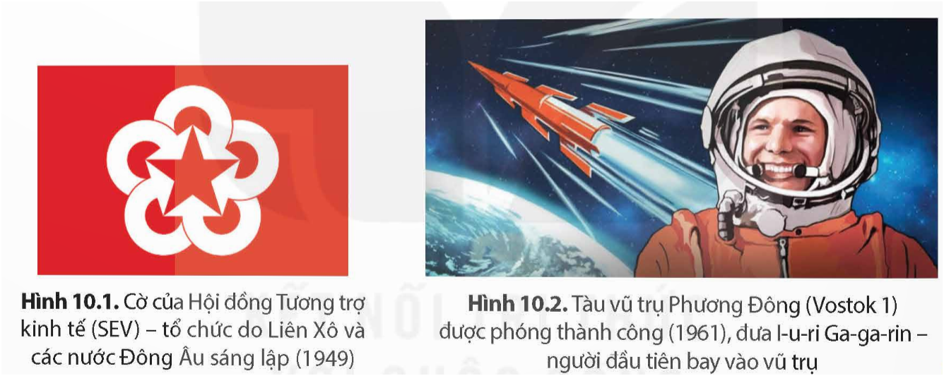 BÀI 10: LIÊN XÔ VÀ CÁC NƯỚC ĐÔNG ÂU TỪ NĂM 1945 ĐẾN NĂM 1991 HOẠT ĐỘNG KHỞI ĐỘNG- GV gọi 2 – 3 HS lên trả lời, các HS khác lắng nghe, nhận xét và bổ sung thêm ý kiếnQuan sát hai hình dưới đây, em liên hệ đến quốc gia và khu vực nào? Tình hình chính trị, kinh tế, xã hội, văn hoá của quốc gia và khu vực này từ sau Chiến tranh thế giới thứ hai đến năm 1991 có gì nổi bật? Hãy chia sẻ một số hiểu biết của em về điều đó.HOẠT ĐỘNG HÌNH THÀNH KIẾN THỨCHoạt động 1. Tình hình Liên Xô từ năm 1945 đến năm 1991GV hỏi một số học sinh trả lời: Trong thời kì Chiến tranh lạnh bao trùm lên cả thế giới, Liên Xô và các nước Đông u đã phát triển như thế nào về chính trị, kinh tế, xã hội, văn hoá? Sự sụp đổ của cả hệ thống vào năm 1991 liệu có phải là hệ quả của quá trình phát triển đó?Em hãy nêu những nét chính về tình hình chính trị, kinh tế, xã hội, văn hoá của Liên Xô từ năm 1945 đến năm 1991?Sản phẩm dự kiến:Chính trịa) Các hoạt động củng cố, ổn định chính trị sau Chiến tranh thế giới thứ hai (1945)– Bầu cử: Xô viết các cấp.– Tăng cường vai trò lãnh đạo của: Đảng Cộng sản.– Phát triển: nền dân chủ xã hội chủ nghĩa.b) Tổ chức bộ máy nhà nước trung ương– Lập pháp: Xô viết đại biểu nhân dân.– Hành pháp: Hội đồng Bộ trưởng.– Tư pháp: Tòa án và trọng tài, viện kiểm sát.c) Các tổ chức chính trị xã hội – Công đoàn.– Đoàn thanh niên.d) Đối ngoại– Bảo vệ: hoà bình thế giới.– Ủng hộ: phong trào giải phóng dân tộc.– Giúp đỡ: các nước xã hội chủ nghĩa.– Trụ cột phe: xã hội chủ nghĩa trong Chiến tranh lạnh.Kinh tếa) Từ năm 1946 đến năm 1950Hoàn thành công cuộc: tái thiết đất nước sau Chiến tranh thế giới thứ Hai.b) Từ năm 1950 đến giữa thập niên 80 của thế kỉ XX– Kinh tế: phát triển đều đặn.– Là cường quốc: công nghiệp thứ hai trên thế giới.– Dẫn đầu về: công nghiệp quốc phòng và hàng không vũ trụ.c) Từ giữa thập niên 80 của thế kỉ XX đến năm 1991– Chính sách phát triển: kinh tế không đồng bộ, tập trung cho công nghiệp nặng dẫn đến công nghiệp nhẹ không sản xuất đủ hàng tiêu dùng.– Nông nghiệp sản xuất không đủ lương thực cho cả người và gia súc.– Giá dầu giảm: dẫn đến nền kinh tế khó khăn (do lệ thuộc vào dầu mỏ).Xã hộia) Từ năm 1945 đến giữa thập niên 80 của thế kỉ XX– Từ giữa thập niên 50 đến giữa thập niên 70 của thế kỉ XX: mức sống người dân được nâng cao.– Hệ thống: phúc lợi, y tế, giáo dục,... phát triển.– Đạt nhiều thành tựu: về văn hoá, nghệ thuật,...b) Từ giữa thập niên 80 của thế kỉ XX đến năm 1991Đời sống người dân: gặp nhiều khó khăn: thiếu hàng tiêu dùng, lương thực; thu nhập giảm;...Hoạt động 2. Tình hình các nước Đông Âu từ năm 1945- 1991GV yêu cầu học sinh thảo luận: Hãy nêu những nét chính về tình hình các nước Đông  u từ năm 1945 đến năm 1991. Vì sao các nước Đông  u tan rã?Nguyên nhân chủ quan khiến chủ nghĩa xã hội sụp đổ ở Đông  u là gì?Sản phẩm dự kiến:Chính trị – Năm 1944 – 1945: dưới sự hỗ trợ của Hồng quân Liên Xô  , nhà nước dân chủ nhân dân được thành lập, theo con đường XHCN– Năm 1949: Đức bị chia làm hai quốc gia:  Tây Đức và  Đông Đức.– Đối ngoại: ủng hộ phong trào cách mạng thế giới, thuộc phe xã hội chủ nghĩa do Liên Xô làm trụ cột.Kinh tế– Từ năm 1945 đến năm 1950, tiến hành cải cách kinh tế theo mô hình xã hội chủ nghĩa.– Từ năm 1950 – 1975: nhờ sự giúp đỡ của  Liên Xô thông qua tổ chức SEV, kinh tế tăng trưởng khá nhanh, đạt được nhiều thành tựu.Xã hội văn hóa