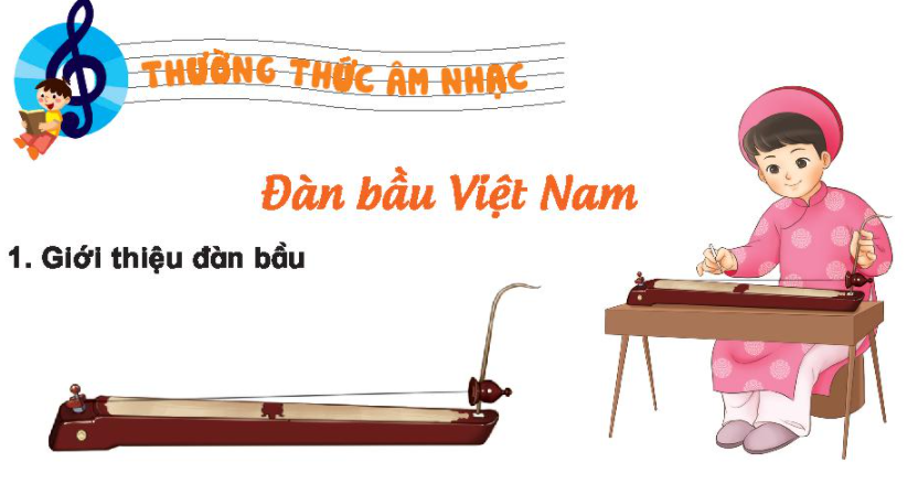 TIẾT 7: THƯỜNG THỨC ÂM NHẠC ĐÀN BẦU VIỆT NAM VẬN DỤNG - SÁNG TẠO