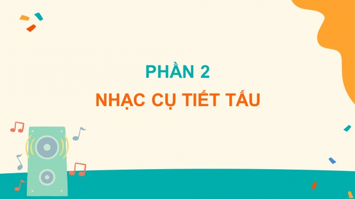 Giáo án điện tử Âm nhạc 4 chân trời CĐ6 Tiết 2: Nhạc cụ: Nhạc cụ tiết tấu và giai điệu