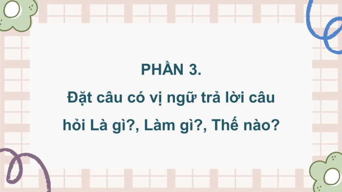 Giáo án điện tử Tiếng Việt 4 chân trời CĐ 5 Bài 7 Luyện từ và câu: Luyện tập về vị ngữ