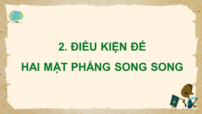 Giáo án điện tử Toán 11 chân trời Chương 4 Bài 4: Hai mặt phẳng song song