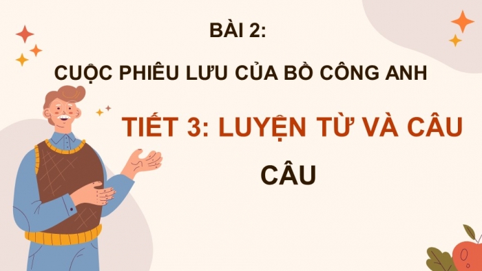 Giáo án điện tử Tiếng Việt 4 chân trời CĐ 5 Bài 1 Luyện từ và câu: Câu
