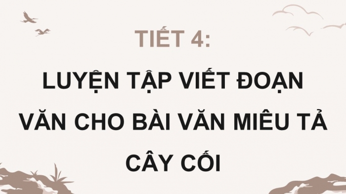 Giáo án điện tử Tiếng Việt 4 chân trời CĐ 6 Bài 3 Viết: Luyện tập viết đoạn văn cho bài văn miêu tả cây cối