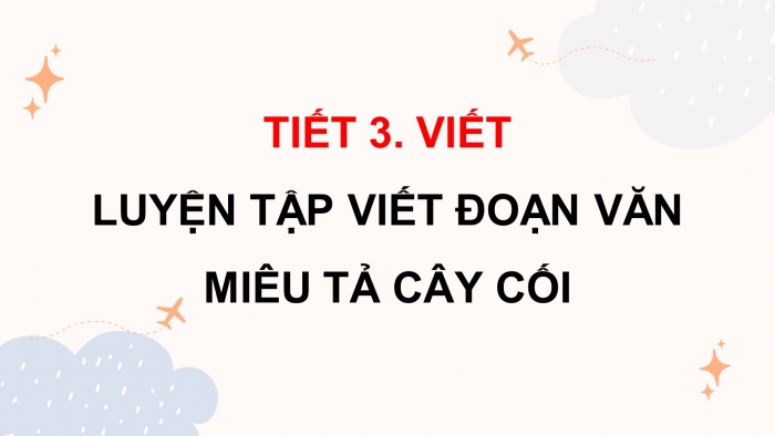Giáo án điện tử Tiếng Việt 4 chân trời CĐ 6 Bài 4 Viết: Luyện tập viết đoạn văn miêu tả cây cối