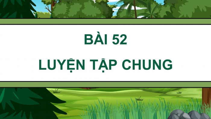 Giáo án điện tử Toán 4 kết nối Bài 52: Luyện tập chung