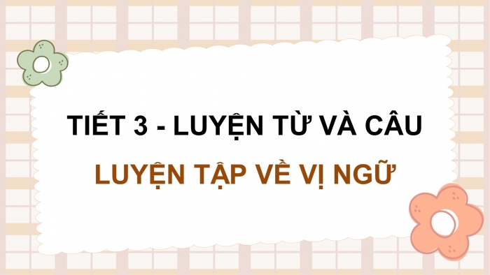 Giáo án điện tử Tiếng Việt 4 chân trời CĐ 5 Bài 7 Luyện từ và câu: Luyện tập về vị ngữ