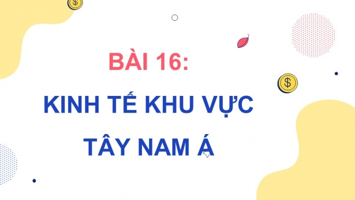 Giáo án điện tử Địa lí 11 kết nối Bài 16: Kinh tế khu vực Tây Nam Á (P2)