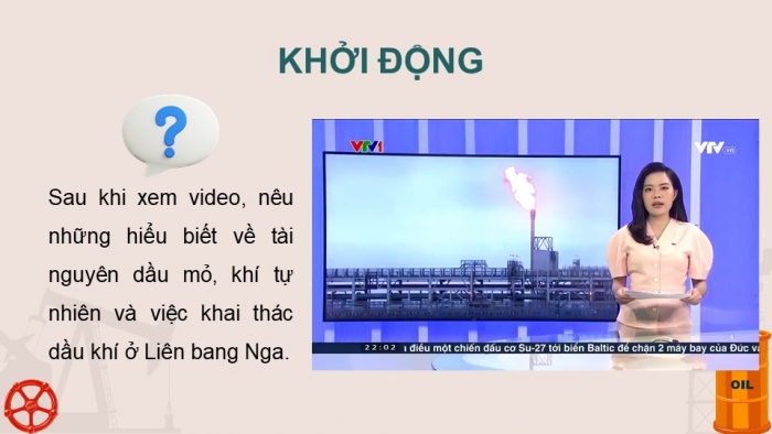 Giáo án điện tử Địa lí 11 kết nối Bài 22: Thực hành: Tìm hiểu về công nghiệp khai thác dầu khí của Liên bang Nga