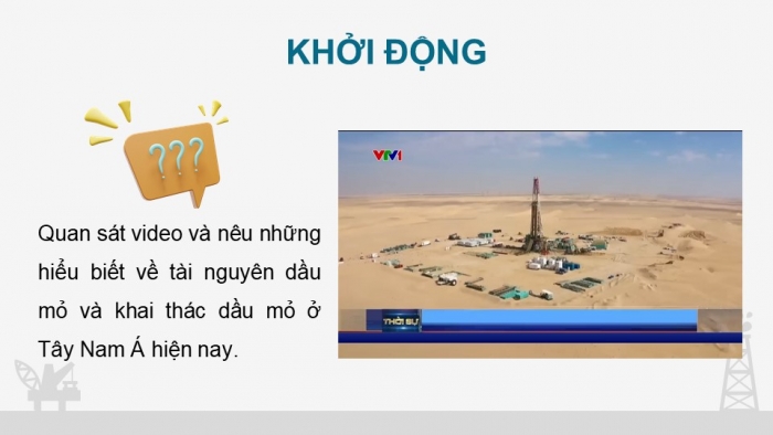 Giáo án điện tử Địa lí 11 chân trời Bài 16: Thực hành: Tìm hiểu về tài nguyên dầu mỏ và việc khai thác dầu mỏ ở Tây Nam Á