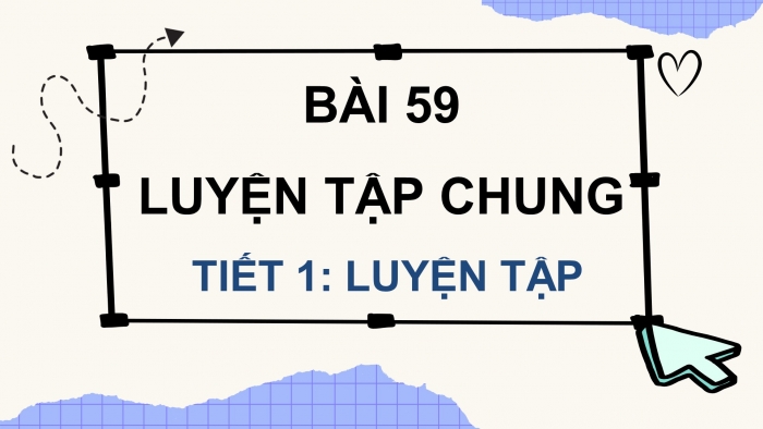 Giáo án điện tử Toán 4 kết nối Bài 59: Luyện tập chung