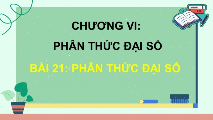 Giáo án điện tử Toán 8 kết nối Bài 21: Phân thức đại số