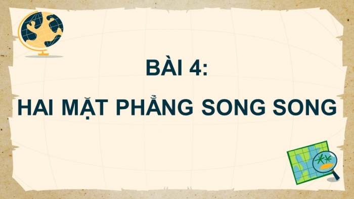 Giáo án điện tử Toán 11 chân trời Chương 4 Bài 4: Hai mặt phẳng song song