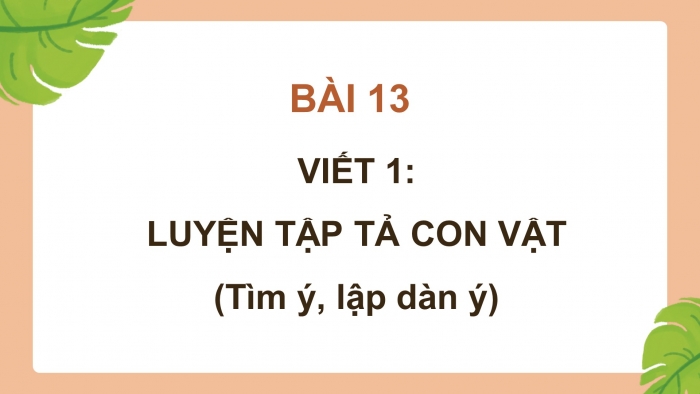 Giáo án điện tử Tiếng Việt 4 cánh diều Bài 13 Viết 1: Luyện tập tả con vật
