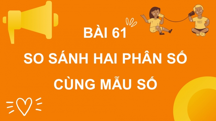 Giáo án điện tử Toán 4 cánh diều Bài 61: So sánh hai phân số cùng mẫu số