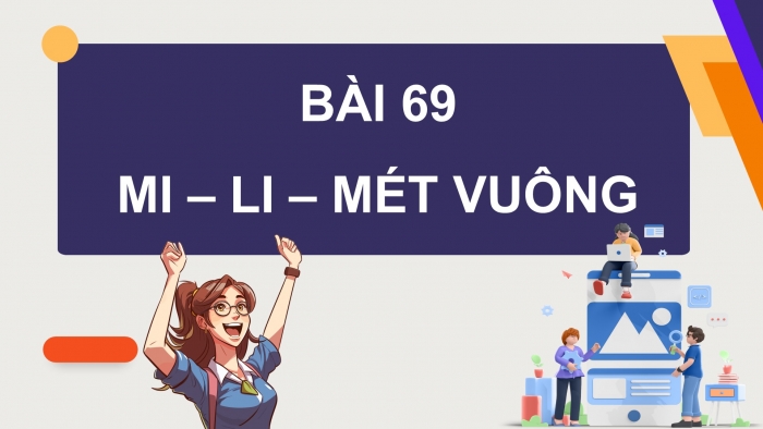 Giáo án điện tử Toán 4 cánh diều Bài 69: Mi-li-mét vuông