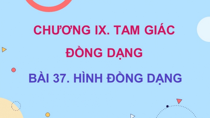 Giáo án điện tử Toán 8 kết nối Bài 37: Hình đồng dạng