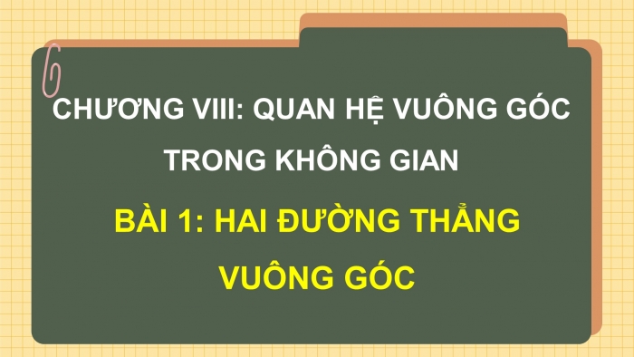 Giáo án điện tử Toán 11 chân trời Chương 8 Bài 1: Hai đường thẳng vuông góc