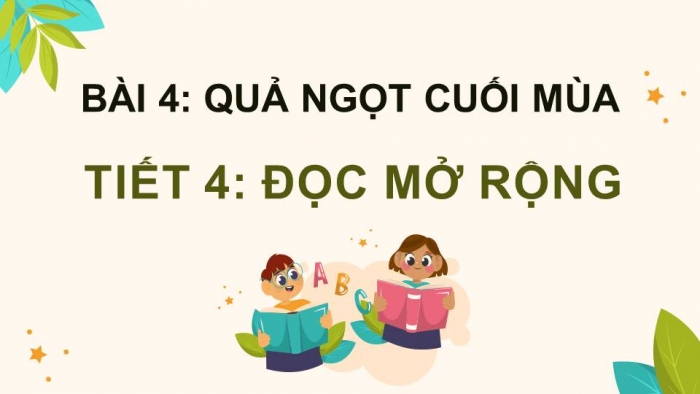 Giáo án điện tử Tiếng Việt 4 kết nối Bài 4 Đọc: Đọc mở rộng