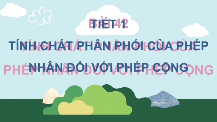 Giáo án điện tử Toán 4 kết nối Bài 42: Tính chất phân phối của phép nhân đối với phép cộng