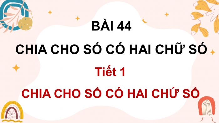 Giáo án điện tử Toán 4 kết nối Bài 44: Chia cho số có hai chữ số