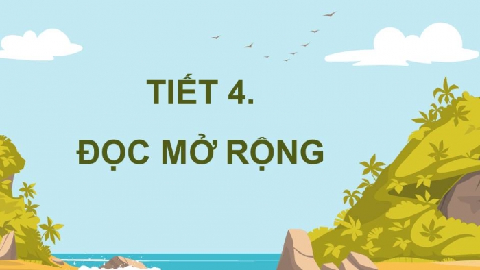 Giáo án điện tử Tiếng Việt 4 kết nối Bài 16 Đọc: Đọc mở rộng