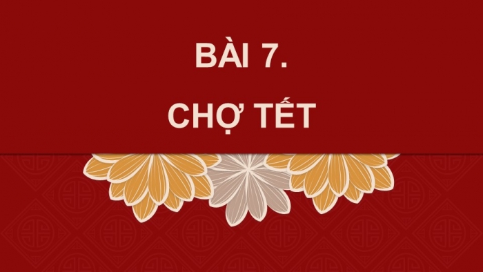 Giáo án điện tử Tiếng Việt 4 chân trời CĐ 6 Bài 7 Đọc: Chợ Tết