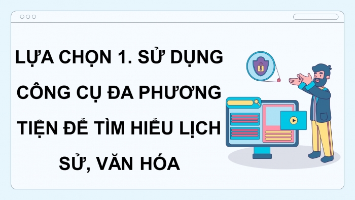 Giáo án điện tử Tin học 4 cánh diều Chủ đề lựa chọn 1 bài 1: Máy tính giúp em tìm hiểu lịch sử Việt Nam
