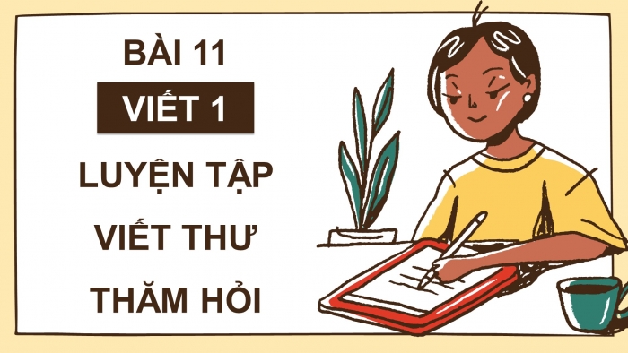 Giáo án điện tử Tiếng Việt 4 cánh diều Bài 11 Viết 1: Luyện tập viết thư thăm hỏi