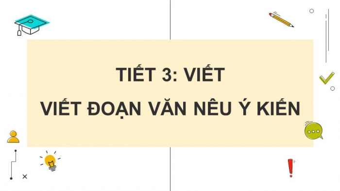 Giáo án điện tử Tiếng Việt 4 kết nối Bài 12 Viết: Viết đoạn văn nêu ý kiến