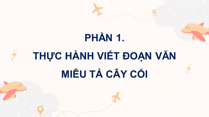 Giáo án điện tử Tiếng Việt 4 chân trời CĐ 6 Bài 4 Viết: Luyện tập viết đoạn văn miêu tả cây cối