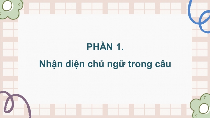Giáo án điện tử Tiếng Việt 4 chân trời CĐ 5 Bài 4 Luyện từ và câu: Luyện tập về chủ ngữ