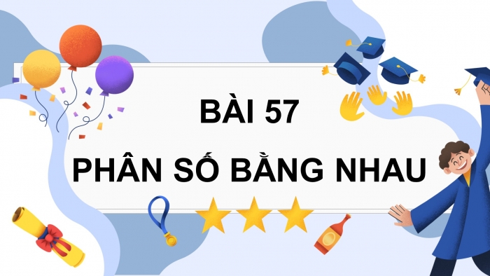 Giáo án điện tử Toán 4 cánh diều Bài 57: Phân số bằng nhau