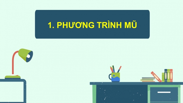 Giáo án điện tử Toán 11 chân trời Chương 6 Bài 4: Phương trình, bất phương trình mũ và lôgarit