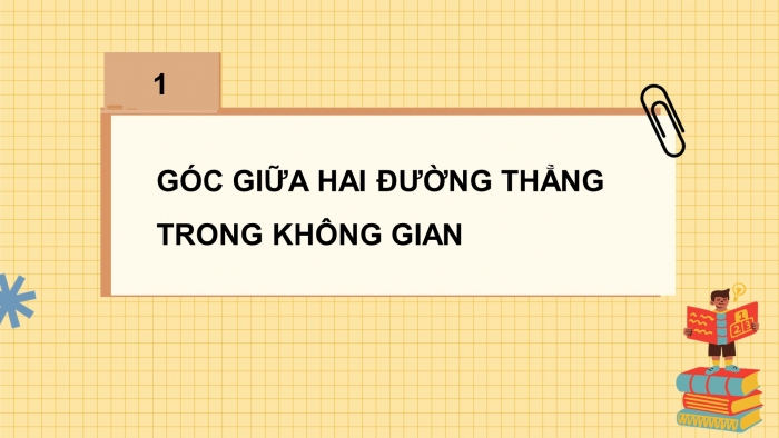 Giáo án điện tử Toán 11 chân trời Chương 8 Bài 1: Hai đường thẳng vuông góc