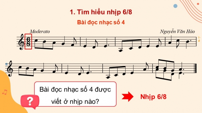 Giáo án điện tử Âm nhạc 8 chân trời Bài 14: Lí thuyết âm nhạc: Nhịp 68 – Đọc nhạc: Bài đọc nhạc số 4