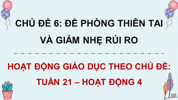 Giáo án điện tử HĐTN 8 chân trời (bản 2) Chủ đề 6: Đề phòng thiên tai và giảm nhẹ rủi ro - Hoạt động 4